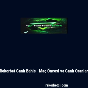 Rekorbet Canlı Bahis - Maç Öncesi ve Canlı Oranlar