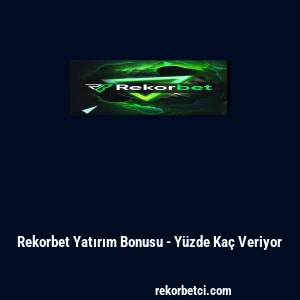 Rekorbet Yatırım Bonusu - Y&uuml;zde Ka&ccedil; Veriyor
